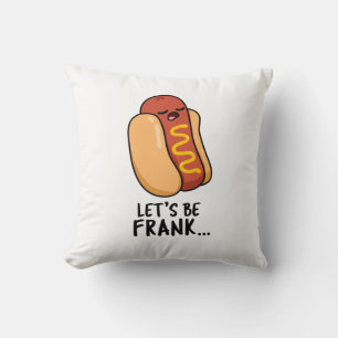 Let's Be Frank Funny Frankfurter Pun  Throw Pillow