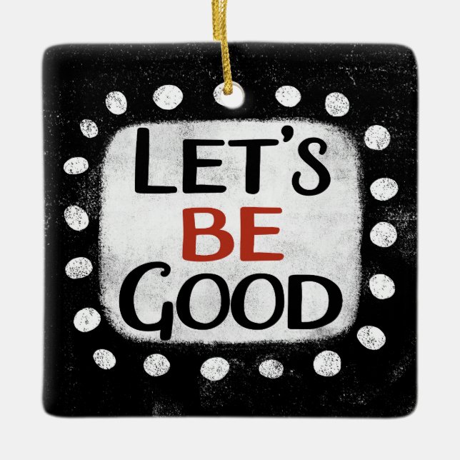 Let's Be Good Ornament (Front)