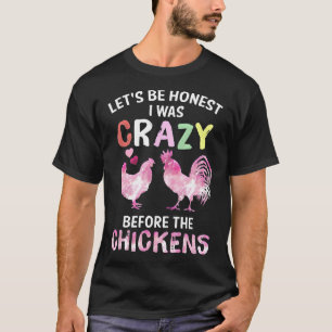Lets Be Honest I Was Crazy Before The Chickens Fun T-Shirt