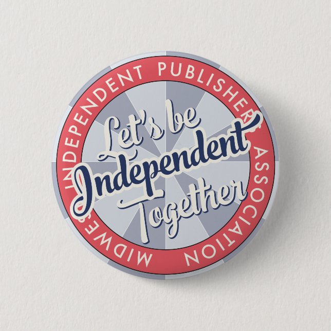 “Let's Be Independent Together” MiPA Button, 2-1/4 2 Inch Round Button (Front)