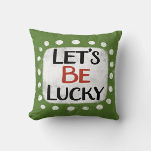 Let's Be Lucky Throw Pillow