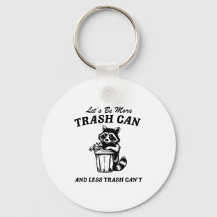 Let's Be More Trash Can And Less Trash Can't, Cute Keychain