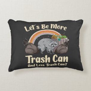 let's be more trash can and less trash can't funny accent pillow