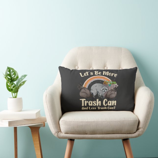 let's be more trash can and less trash can't funny lumbar pillow (Chair)