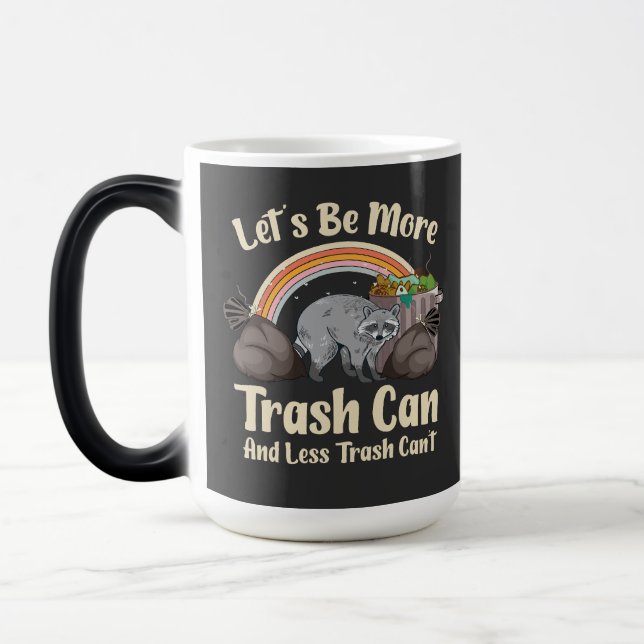 let's be more trash can and less trash can't funny magic mug (Left)