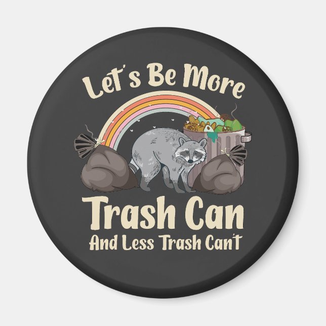 let's be more trash can and less trash can't funny magnet (Front)