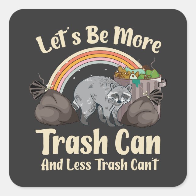 let's be more trash can and less trash can't funny square sticker (Front)