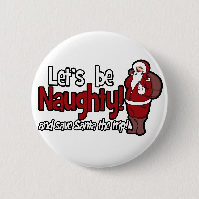 Let's be Naughty and Save Santa the Trip 2 Inch Round Button (Front)