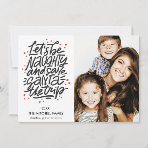 Let's be naughty save Santa the trip Funny Photo Card