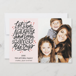 Let's be naughty save Santa the trip Funny Photo Card