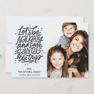 Let's be naughty save Santa the trip Funny Photo Card