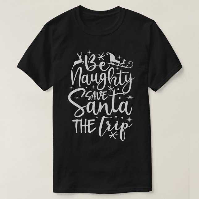Lets Be Naughty Save Santa The Trip T-Shirt (Design Front)