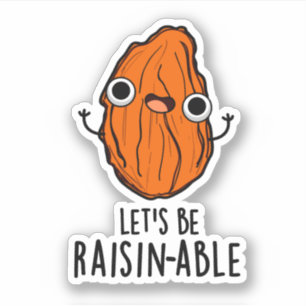 Let's Be Raisin-able Funny Raisin Pun 