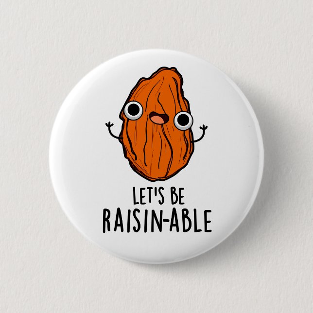 Let's Be Raisin-able Funny Raisin Pun  2 Inch Round Button (Front)