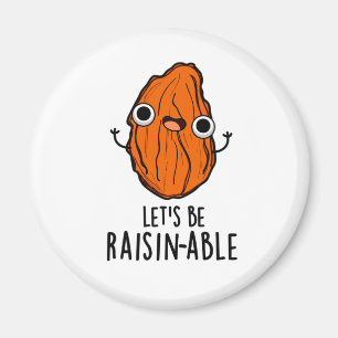 Let's Be Raisin-able Funny Raisin Pun  Magnet