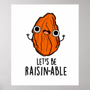 Let's Be Raisin-able Funny Raisin Pun  Poster