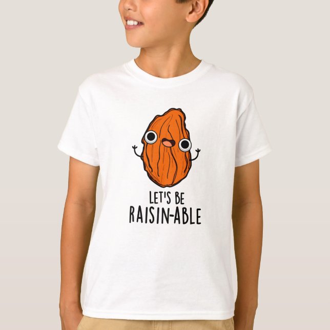 Let's Be Raisin-able Funny Raisin Pun  T-Shirt (Front)