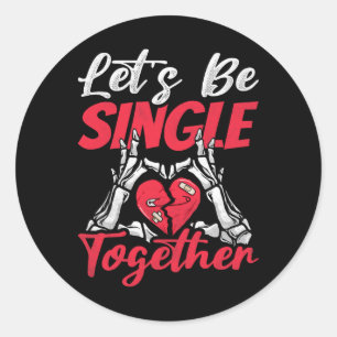 Let's Be Single Together, Singles Awareness Day Classic Round Sticker