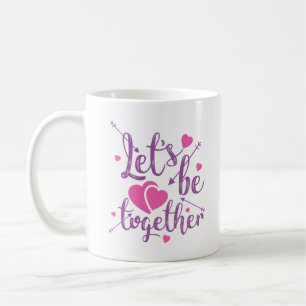 LET'S BE TOGETHER COFFEE MUG