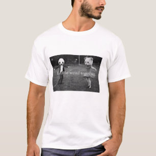 Let's be weird together T-Shirt