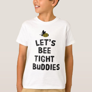 Let's bee tight buddies T-Shirt