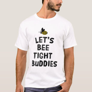 Let's bee tight buddies T-Shirt