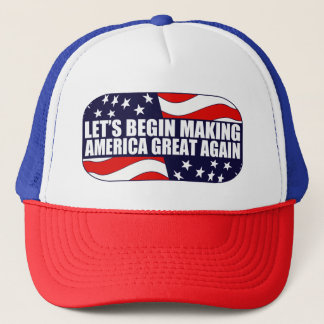 Let's Begin Making America Great Again Trucker Hat