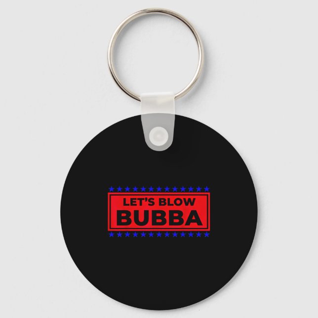 Let's Blow Bubba Funny Gift For Friends And Family Keychain (Front)