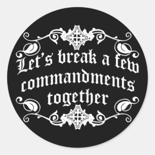 Let's Break A Few Commandments Together Classic Round Sticker