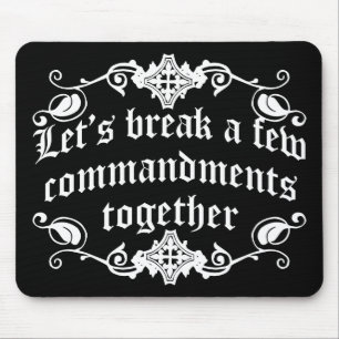 Let's Break A Few Commandments Together Mouse Pad