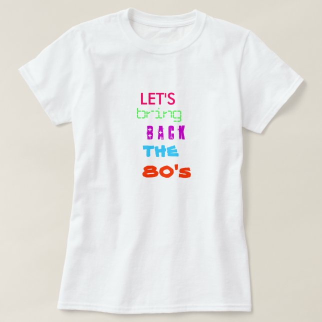 Let's bring back the 80's T-Shirt (Design Front)