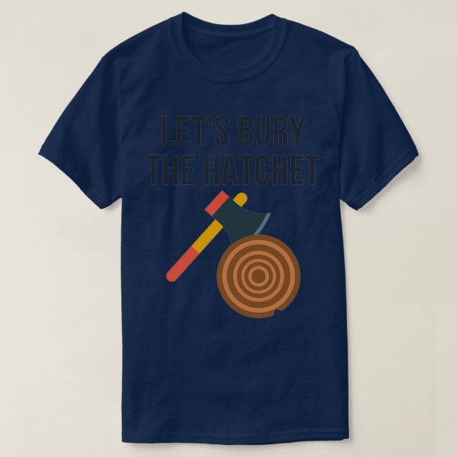 Lets Bury The Hatchet Ax Throwing T-Shirt (Design Front)