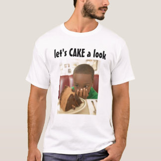 Let's Cake a Look  T-Shirt