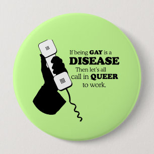 LET'S CALL IN QUEER TO WORK 4 INCH ROUND BUTTON