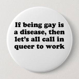 Lets call in queer to work 4 inch round button