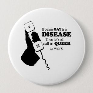 Lets call in queer to work 4 inch round button