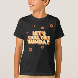 Let's Chill This Sunday T-Shirt