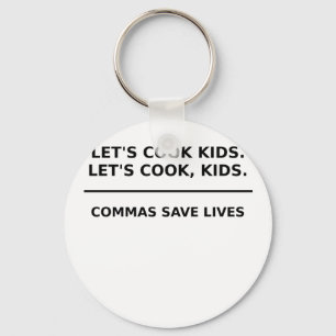 Lets Cook Kids Commas Save Lives Keychain