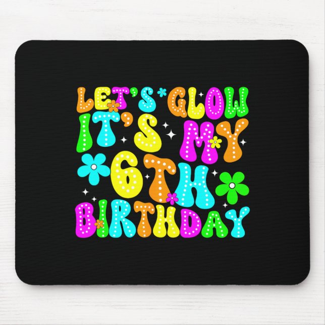 Lets Crazy It's My 6th Birthday Glowing 6 Year Old Mouse Pad (Front)