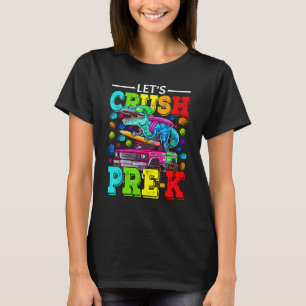 Let's Crush Pre K Monster Truck Dinosaur Back To S T-Shirt