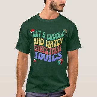 Lets Cuddle and watch Christmas movies family T-Shirt