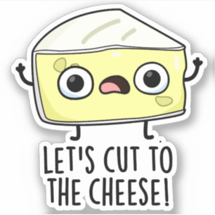 Let's Cut To The Cheese Funny Food Pun