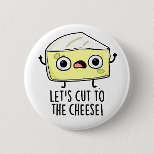 Let's Cut To The Cheese Funny Food Pun 2 Inch Round Button