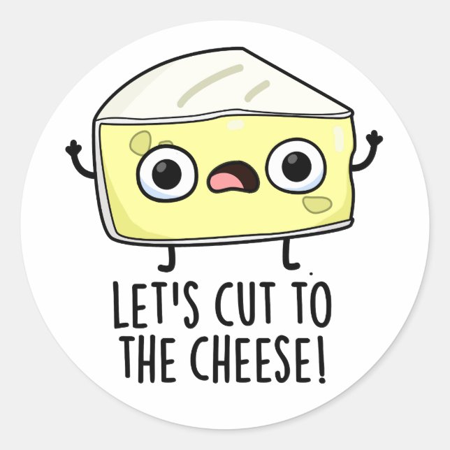 Let's Cut To The Cheese Funny Food Pun  Classic Round Sticker (Front)