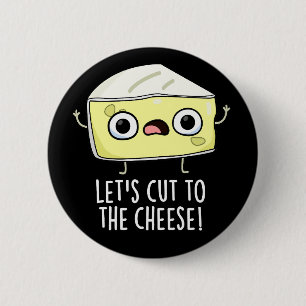 Let's Cut To The Cheese Funny Food Pun Dark BG 2 Inch Round Button