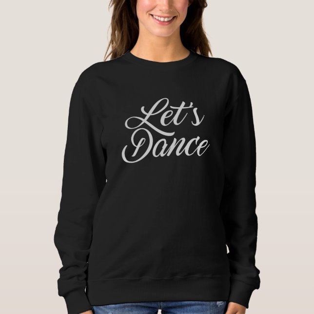 Lets Dance Sweatshirt (Front)