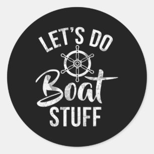 Lets Do Boat Stuff Boating Classic Round Sticker