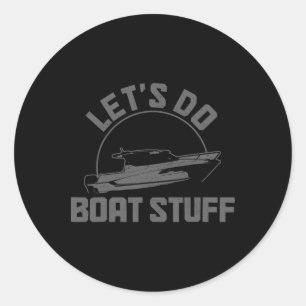 Let's Do Boat Stuff Funny Boating Sailing Pontoon Classic Round Sticker