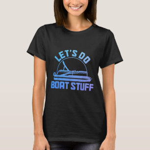 Let's Do Boat Stuff Pontoon Captain Funny Boating T-Shirt