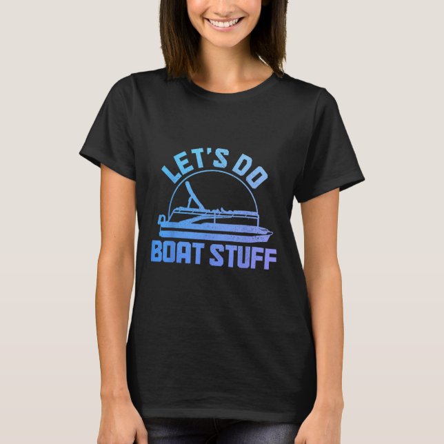 Let's Do Boat Stuff Pontoon Captain Funny Boating  T-Shirt (Front)